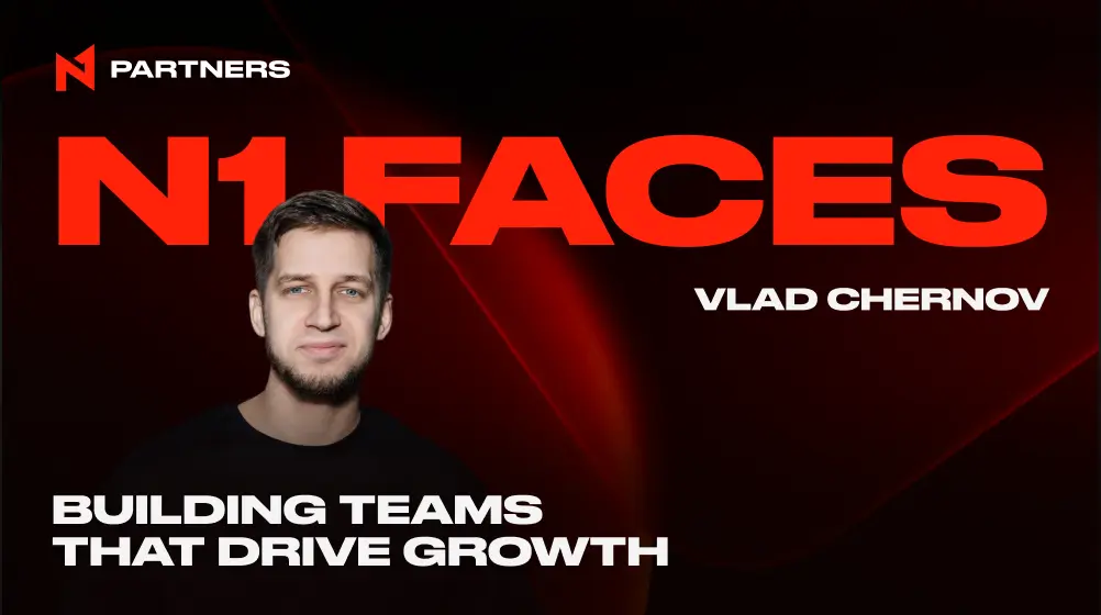 N1 Faces: Vlad Chernov — Building Teams That Drive Growth