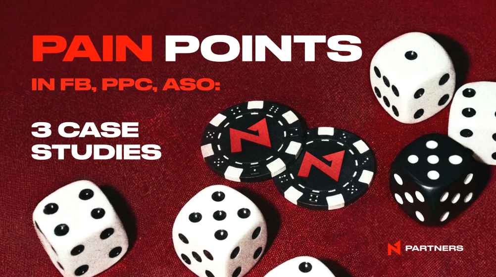 Pain Points in FB, PPC, ASO: 3 Case Studies with Solutions by N1 Partners